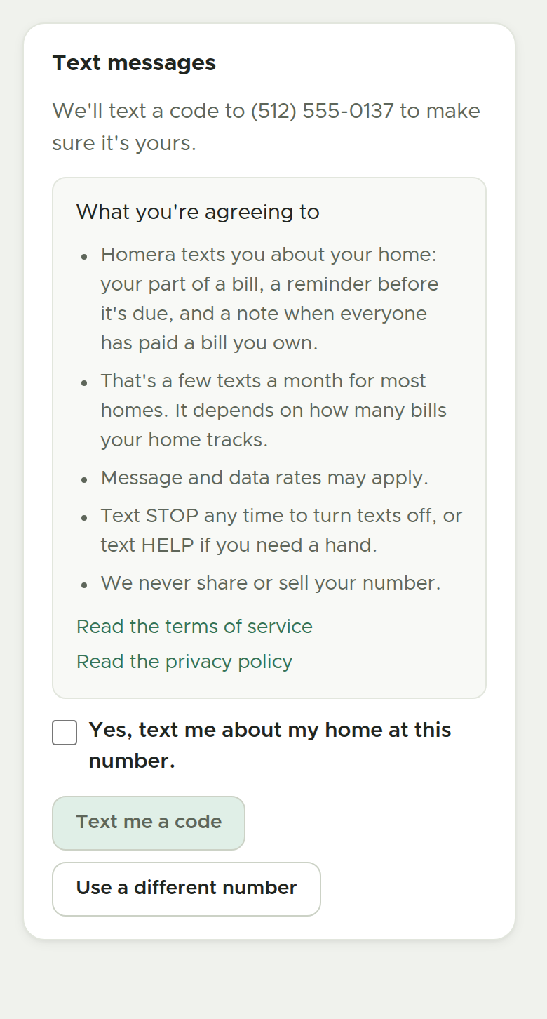 Step two: the consent language, listing what Homera texts about, how often, that message and data rates may apply, that STOP turns texts off and HELP gets a hand, and that the number is never shared or sold, with links to the terms of service and the privacy policy, an unticked consent checkbox reading "Yes, text me about my home at this number", and a "Text me a code" button that stays disabled until the box is ticked.